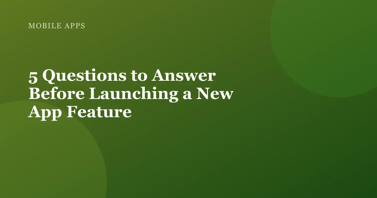 Illustration for "5 Questions to Answer Before Launching a New App Feature"