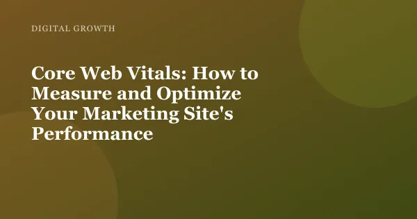 Illustration for "Core Web Vitals: How to Measure and Optimize Your Marketing Site's Performance"