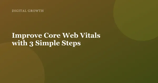 Illustration for "Improve Core Web Vitals with 3 Simple Steps"