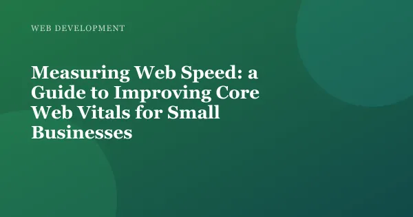 Illustration for "Measuring Web Speed: a Guide to Improving Core Web Vitals for Small Businesses"