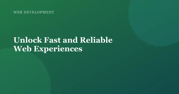 Illustration for "Unlock Fast and Reliable Web Experiences"