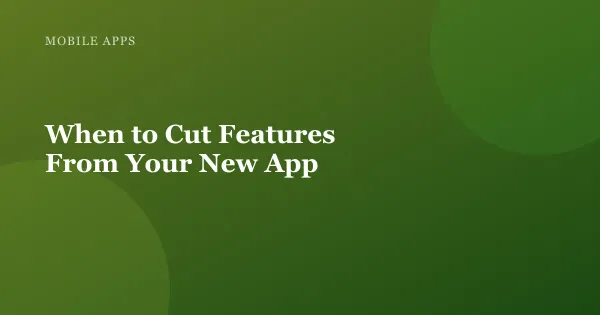 Illustration for "When to Cut Features From Your New App"